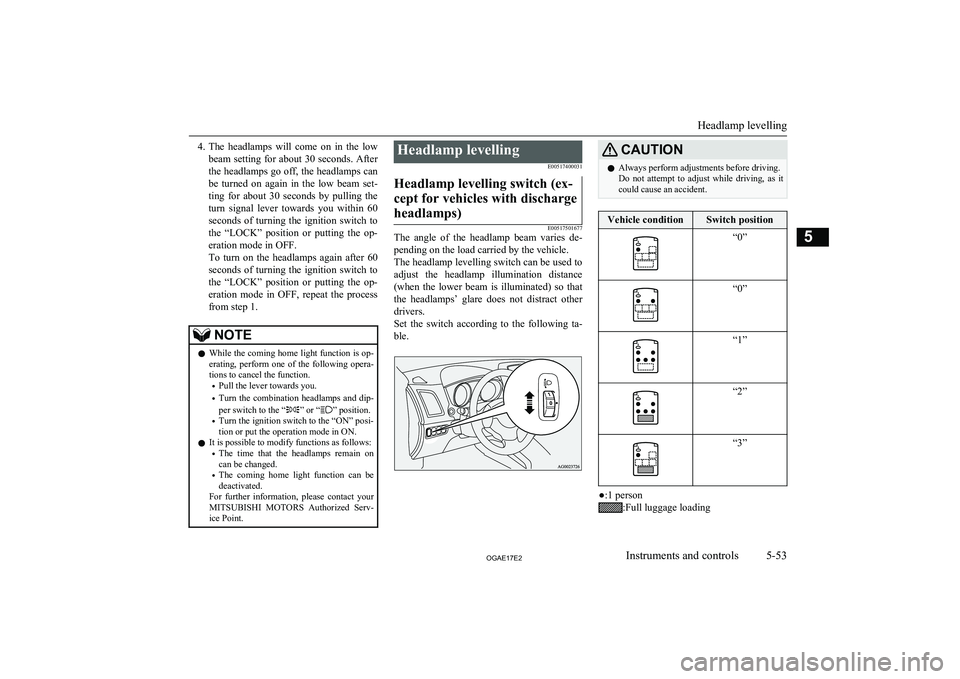 MITSUBISHI ASX 2017 (in English) User Guide 4.The headlamps will come on in the low
beam setting for about 30 seconds. After
the headlamps go off, the headlamps can be turned on again in the low beam set-
ting for about 30 se MITSUBISHI ASX 2017 (in English) User Guide 4.The headlamps will come on in the low
beam setting for about 30 seconds. After
the headlamps go off, the headlamps can be turned on again in the low beam set-
ting for about 30 se