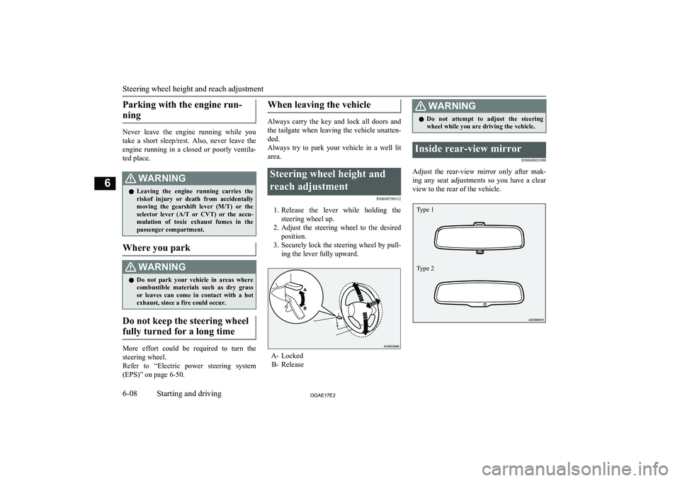 MITSUBISHI ASX 2017  Owners Manual (in English) Parking with the engine run-ning
Never  leave  the  engine  running  while  you
take  a  short  sleep/rest.  Also,  never  leave  the engine  running  in  a  closed  or  poorly  ventila-
ted place.
WA