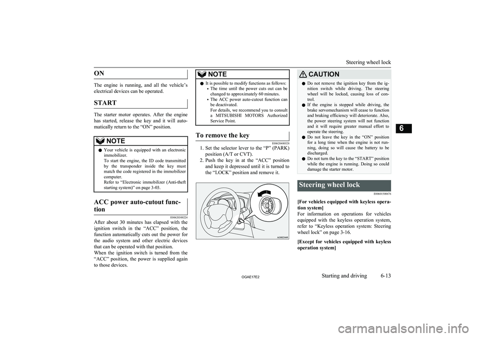 MITSUBISHI ASX 2017 Owners Manual (in English) ON
The engine is running, and all the vehicle’selectrical devices can be operated.
START
The starter motor operates. After the engine has started, release the key and it will au MITSUBISHI ASX 2017 Owners Manual (in English) ON
The engine is running, and all the vehicle’selectrical devices can be operated.
START
The starter motor operates. After the engine has started, release the key and it will au