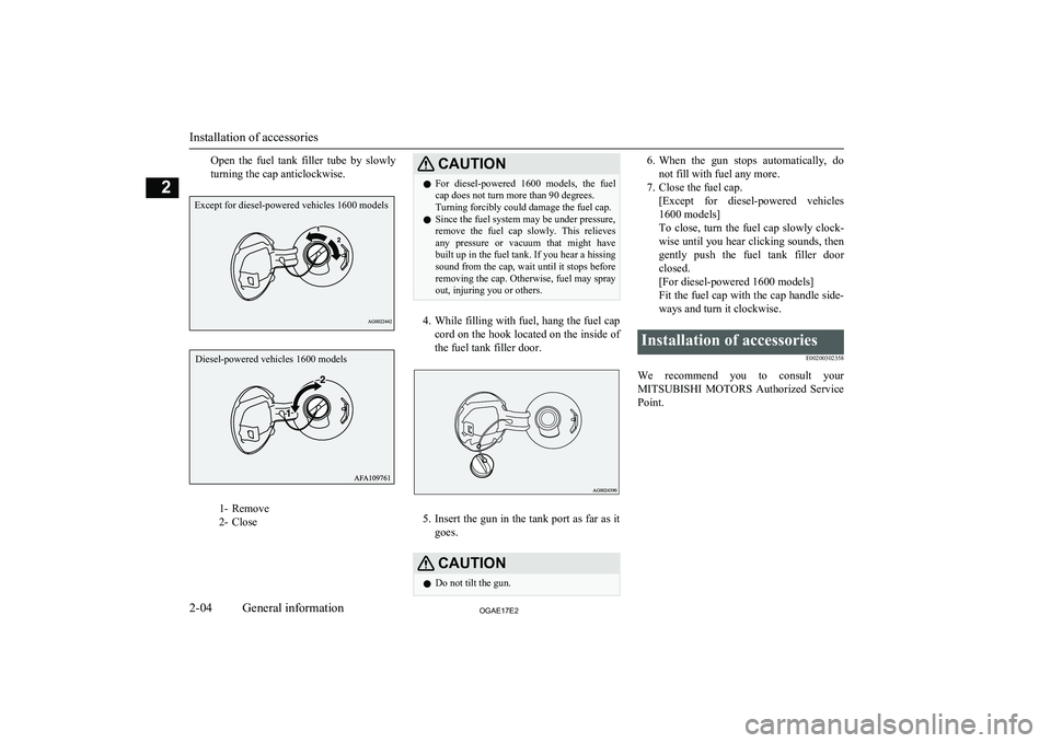 MITSUBISHI ASX 2017 (in English) User Guide Open the fuel tank filler tube by slowly
turning the cap anticlockwise.
1- Remove
2- Close
CAUTIONl For diesel-powered 1600 models, the fuel
cap does not turn more than 90 degrees.
Turning MITSUBISHI ASX 2017 (in English) User Guide Open the fuel tank filler tube by slowly
turning the cap anticlockwise.
1- Remove
2- Close
CAUTIONl For diesel-powered 1600 models, the fuel
cap does not turn more than 90 degrees.
Turning