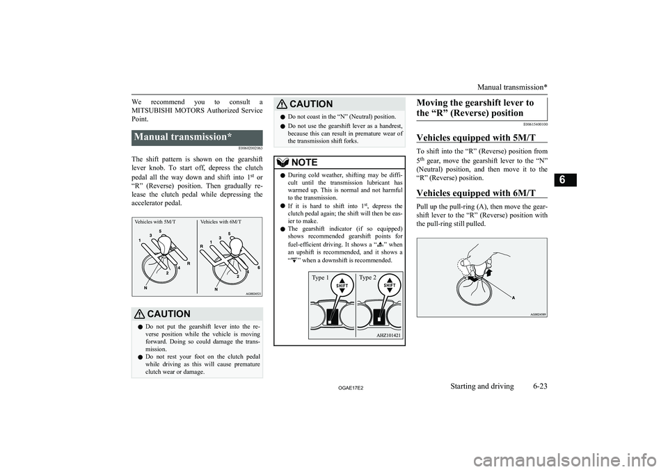 MITSUBISHI ASX 2017 Owners Manual (in English) We recommend you to consult aMITSUBISHI MOTORS Authorized Service
Point.Manual transmission*
E00602002063
The shift pattern is shown on the gearshiftlever knob. To start off, depr MITSUBISHI ASX 2017 Owners Manual (in English) We recommend you to consult aMITSUBISHI MOTORS Authorized Service
Point.Manual transmission*
E00602002063
The shift pattern is shown on the gearshiftlever knob. To start off, depr