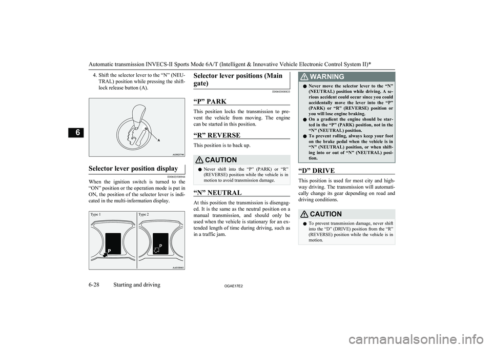 MITSUBISHI ASX 2017 Owners Manual (in English) 4.Shift the selector lever to the “N” (NEU-
TRAL) position while pressing the shift- lock release button (A).Selector lever position display
E00603500944
When the ignition switch is turned t MITSUBISHI ASX 2017 Owners Manual (in English) 4.Shift the selector lever to the “N” (NEU-
TRAL) position while pressing the shift- lock release button (A).Selector lever position display
E00603500944
When the ignition switch is turned t