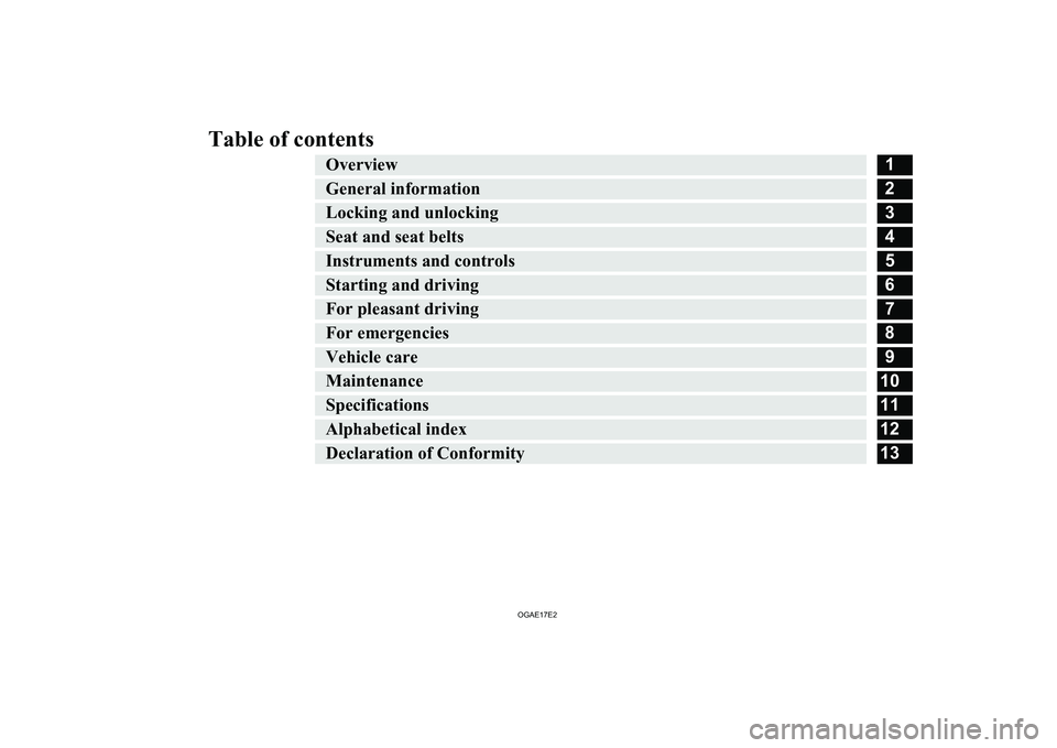 MITSUBISHI ASX 2017  Owners Manual (in English) Table of contentsOverview1General information2Locking and unlocking3Seat and seat belts4Instruments and controls5Starting and driving6For pleasant driving7For emergencies8Vehicle care9Maintenance10Spe