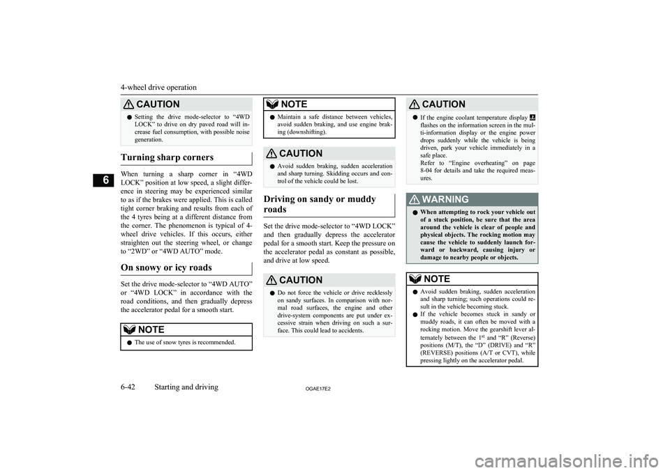 MITSUBISHI ASX 2017 Owners Manual (in English) CAUTIONlSetting the drive mode-selector to “4WD
LOCK” to drive on dry paved road will in-
crease fuel consumption, with possible noise generation.
Turning sharp corners
When turning MITSUBISHI ASX 2017 Owners Manual (in English) CAUTIONlSetting the drive mode-selector to “4WD
LOCK” to drive on dry paved road will in-
crease fuel consumption, with possible noise generation.
Turning sharp corners
When turning