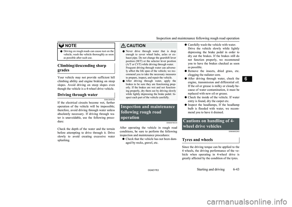 MITSUBISHI ASX 2017 Owners Manual (in English) NOTElDriving on rough roads can cause rust on the
vehicle; wash the vehicle thoroughly as soonas possible after such use.
Climbing/descending sharp
grades
Your vehicle may not provide sufficient MITSUBISHI ASX 2017 Owners Manual (in English) NOTElDriving on rough roads can cause rust on the
vehicle; wash the vehicle thoroughly as soonas possible after such use.
Climbing/descending sharp
grades
Your vehicle may not provide sufficient