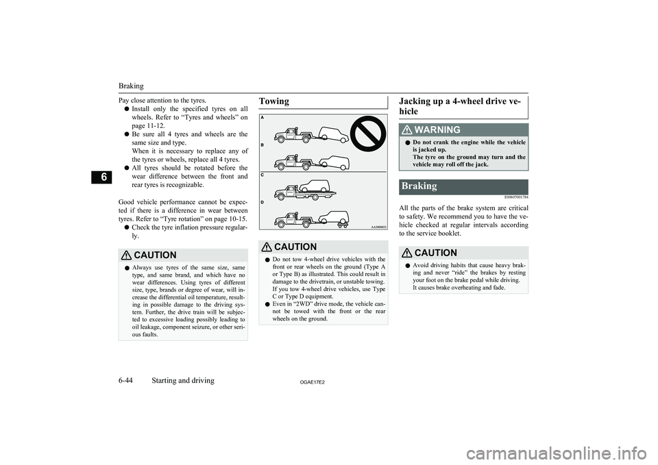 MITSUBISHI ASX 2017  Owners Manual (in English) Pay close attention to the tyres.l Install  only  the  specified  tyres  on  all
wheels.  Refer  to  “Tyres  and  wheels”  on page 11-12.
l Be  sure  all  4  tyres  and  wheels  are  the
same size