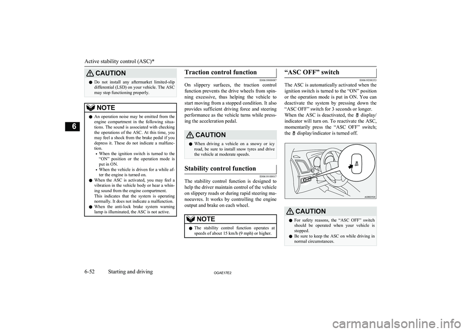 MITSUBISHI ASX 2017 (in English) Owners Guide CAUTIONlDo not install any aftermarket limited-slip
differential (LSD) on your vehicle. The ASC
may stop functioning properly.NOTEl An operation noise may be emitted from the
engine compa MITSUBISHI ASX 2017 (in English) Owners Guide CAUTIONlDo not install any aftermarket limited-slip
differential (LSD) on your vehicle. The ASC
may stop functioning properly.NOTEl An operation noise may be emitted from the
engine compa