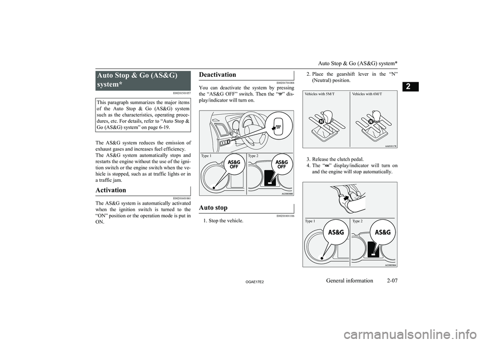 MITSUBISHI ASX 2017   (in English) Owners Guide Auto Stop & Go (AS&G)system* E00201501057This  paragraph  summarizes  the  major  itemsof  the  Auto  Stop  &  Go  (AS&G)  system
such  as  the  characteristics,  operating  proce- dures, etc. For det