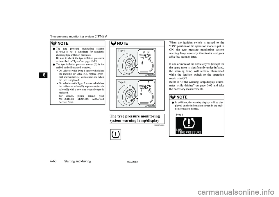 MITSUBISHI ASX 2017 (in English) User Guide NOTElThe tyre pressure monitoring system
(TPMS) is not a substitute for regularlychecking tyre inflation pressures.
Be sure to check the tyre inflation pressures as described in “Ty MITSUBISHI ASX 2017 (in English) User Guide NOTElThe tyre pressure monitoring system
(TPMS) is not a substitute for regularlychecking tyre inflation pressures.
Be sure to check the tyre inflation pressures as described in “Ty