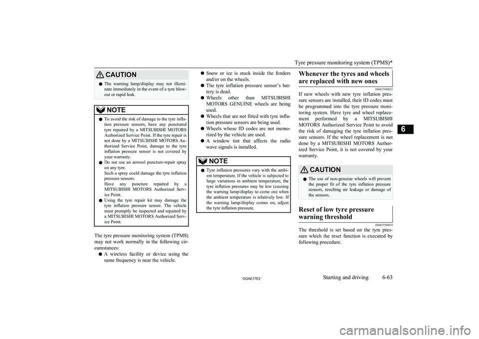 MITSUBISHI ASX 2017 (in English) User Guide CAUTIONlThe warning lamp/display may not illumi-
nate immediately in the event of a tyre blow- out or rapid leak.NOTEl To avoid the risk of damage to the tyre infla-
tion pressure sensors, hav MITSUBISHI ASX 2017 (in English) User Guide CAUTIONlThe warning lamp/display may not illumi-
nate immediately in the event of a tyre blow- out or rapid leak.NOTEl To avoid the risk of damage to the tyre infla-
tion pressure sensors, hav
