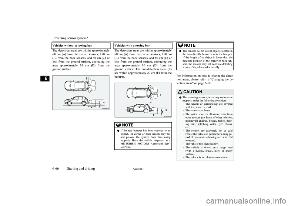 MITSUBISHI ASX 2017 (in English) User Guide Vehicles without a towing bar
The detection areas are within approximately60 cm (A) from the corner sensors, 150 cm
(B) from the back sensors, and 60 cm (C) or less from the g MITSUBISHI ASX 2017 (in English) User Guide Vehicles without a towing bar
The detection areas are within approximately60 cm (A) from the corner sensors, 150 cm
(B) from the back sensors, and 60 cm (C) or less from the g