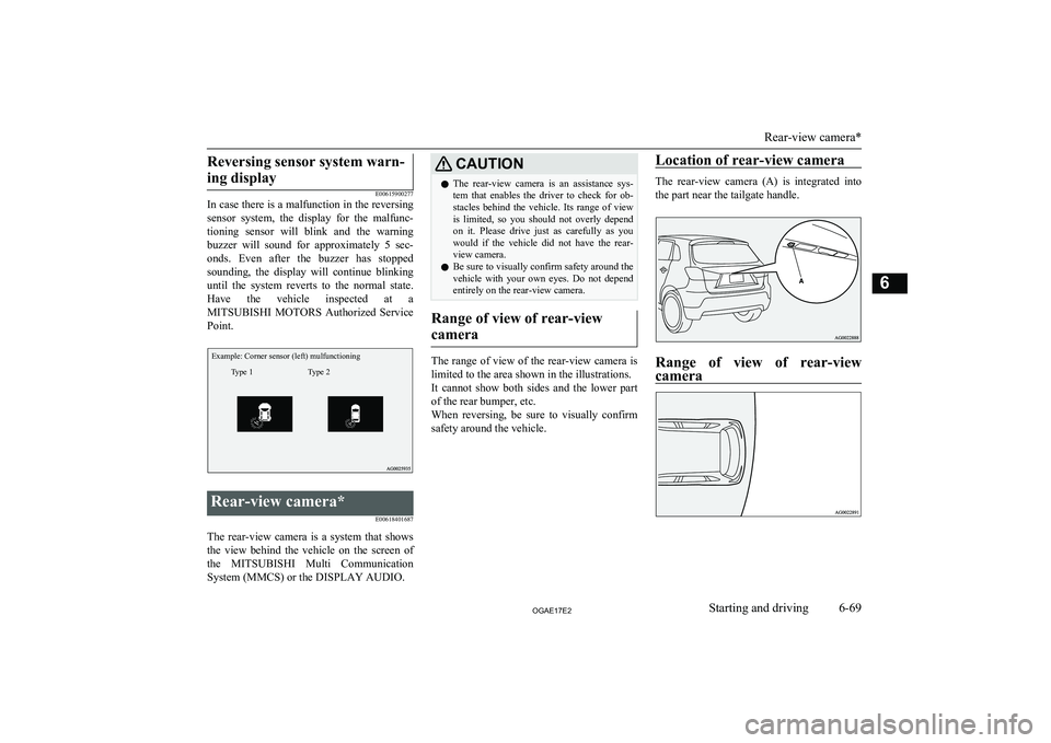 MITSUBISHI ASX 2017 (in English) User Guide Reversing sensor system warn-ing display
E00615900277
In case there is a malfunction in the reversing
sensor system, the display for the malfunc-
tioning sensor will blink and the warning MITSUBISHI ASX 2017 (in English) User Guide Reversing sensor system warn-ing display
E00615900277
In case there is a malfunction in the reversing
sensor system, the display for the malfunc-
tioning sensor will blink and the warning
