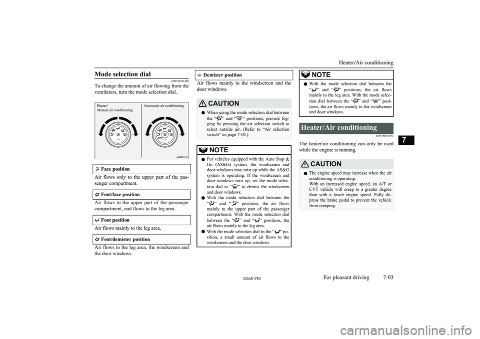 MITSUBISHI ASX 2017 Owners Manual (in English) Mode selection dial
E00726501688
To change the amount of air flowing from the
ventilators, turn the mode selection dial.
Heater/
Manual air conditioningAutomatic air conditioning
Face position
Air f MITSUBISHI ASX 2017 Owners Manual (in English) Mode selection dial
E00726501688
To change the amount of air flowing from the
ventilators, turn the mode selection dial.
Heater/
Manual air conditioningAutomatic air conditioning
Face position
Air f
