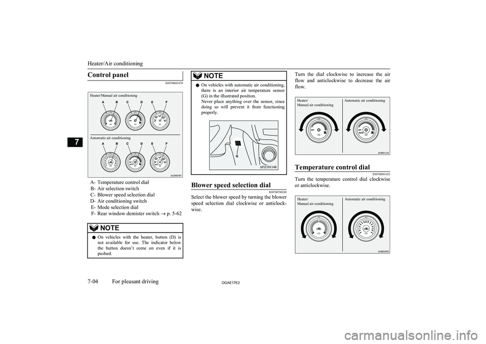 MITSUBISHI ASX 2017 (in English) Owners Guide Control panel
E00700601678
Heater/Manual air conditioningAutomatic air conditioning
A- Temperature control dialB- Air selection switch
C- Blower speed selection dial
D- Air conditioning switch E- Mode MITSUBISHI ASX 2017 (in English) Owners Guide Control panel
E00700601678
Heater/Manual air conditioningAutomatic air conditioning
A- Temperature control dialB- Air selection switch
C- Blower speed selection dial
D- Air conditioning switch E- Mode