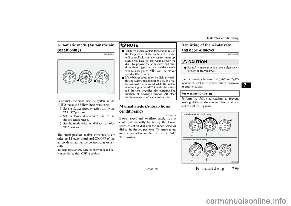 MITSUBISHI ASX 2017 Owners Manual (in English) Automatic mode (Automatic airconditioning)
E00764801142
In normal conditions, use the system in the
AUTO mode and follow these procedures: 1. Set the blower speed selection dial to the
“AUTO MITSUBISHI ASX 2017 Owners Manual (in English) Automatic mode (Automatic airconditioning)
E00764801142
In normal conditions, use the system in the
AUTO mode and follow these procedures: 1. Set the blower speed selection dial to the
“AUTO