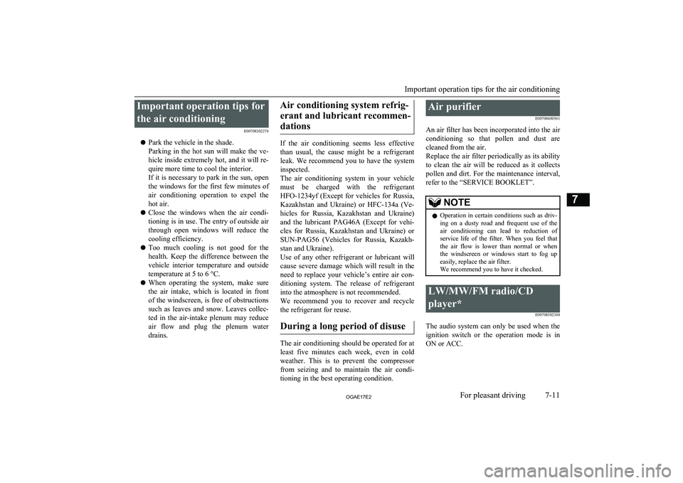 MITSUBISHI ASX 2017 Owners Manual (in English) Important operation tips forthe air conditioning E00708302274
l Park the vehicle in the shade.
Parking in the hot sun will make the ve-
hicle inside extremely hot, and it will re-
quire more t MITSUBISHI ASX 2017 Owners Manual (in English) Important operation tips forthe air conditioning E00708302274
l Park the vehicle in the shade.
Parking in the hot sun will make the ve-
hicle inside extremely hot, and it will re-
quire more t