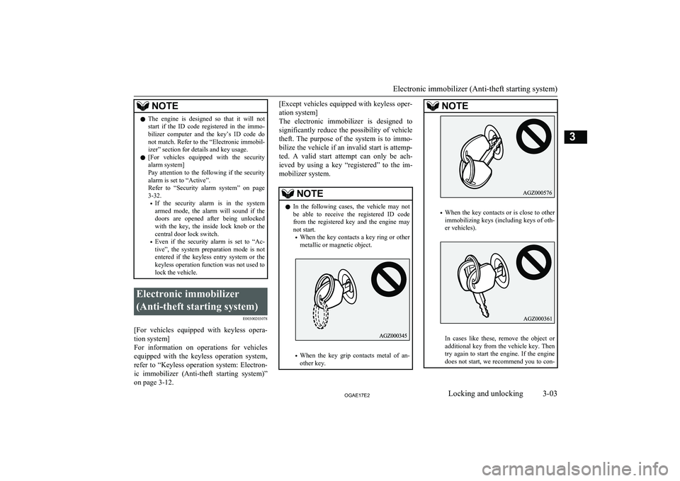 MITSUBISHI ASX 2017  Owners Manual (in English) NOTElThe  engine  is  designed  so  that  it  will  not
start  if  the  ID  code  registered  in  the  immo- bilizer  computer  and  the  key’s  ID  code  do
not match. Refer to the “Electronic im