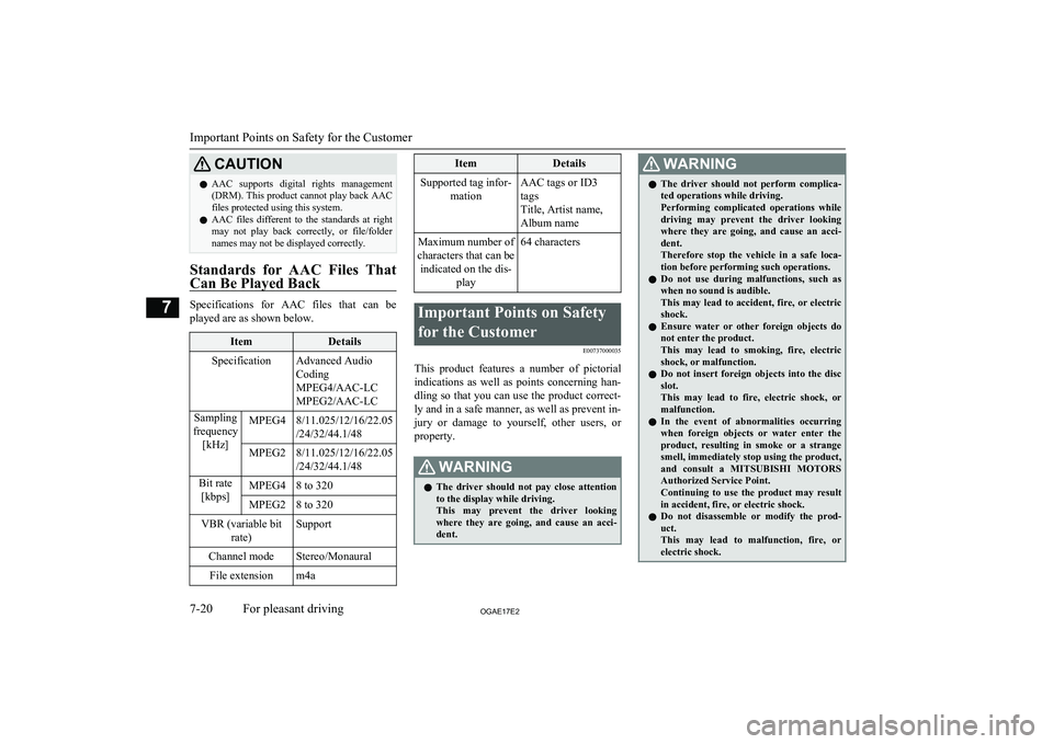 MITSUBISHI ASX 2017  Owners Manual (in English) CAUTIONlAAC  supports  digital  rights  management
(DRM). This product cannot play back AAC
files protected using this system.
l AAC  files  different  to  the  standards  at  right
may  not  play  ba