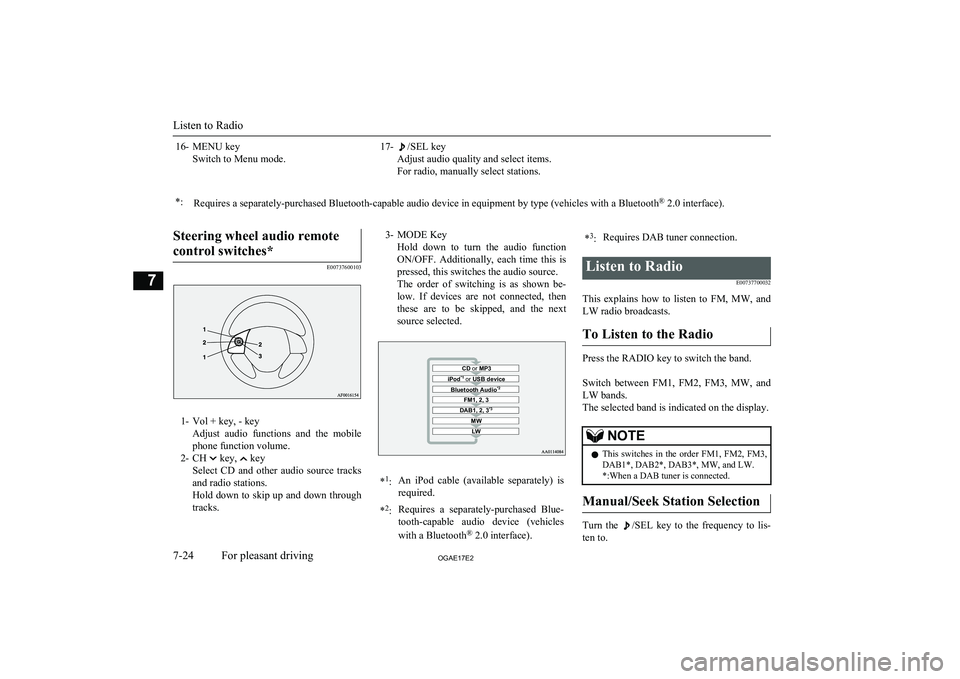 MITSUBISHI ASX 2017  Owners Manual (in English) 16- MENU keySwitch to Menu mode.17-/SEL key
Adjust audio quality and select items.
For radio, manually select stations.*:Requires a separately-purchased Bluetooth-capable audio device in equipment by 