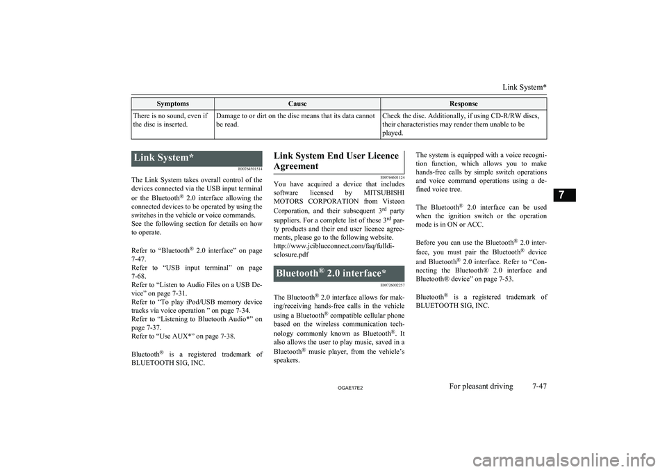 MITSUBISHI ASX 2017  Owners Manual (in English) SymptomsCauseResponseThere is no sound, even if
the disc is inserted.Damage to or dirt on the disc means that its data cannot be read.Check the disc. Additionally, if using CD-R/RW discs,
their charac