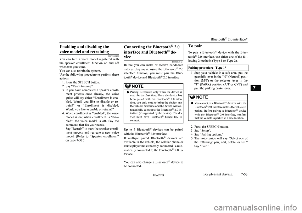 MITSUBISHI ASX 2017  Owners Manual (in English) Enabling and disabling thevoice model and retraining
E00727600100
You  can  turn  a  voice  model  registered  with
the  speaker  enrollment  function  on  and  off whenever you want.
You can also ret