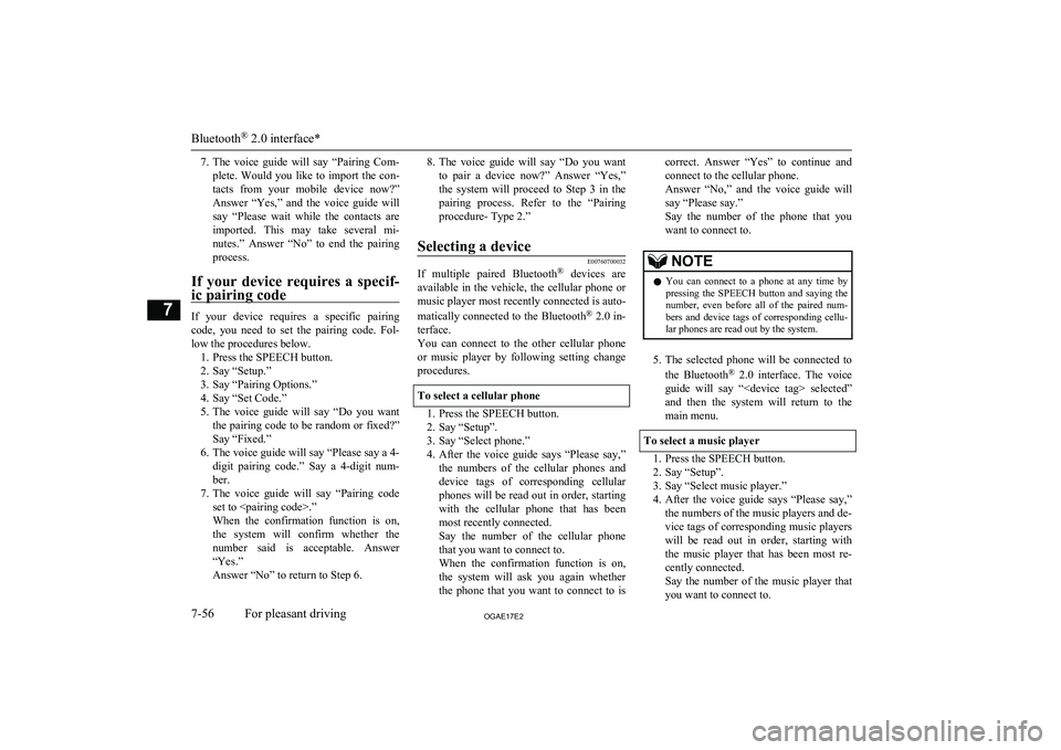 MITSUBISHI ASX 2017  Owners Manual (in English) 7.The  voice  guide  will  say  “Pairing  Com-
plete.  Would  you  like  to  import  the  con-
tacts  from  your  mobile  device  now?”
Answer  “Yes,”  and  the  voice  guide  will say  “Ple