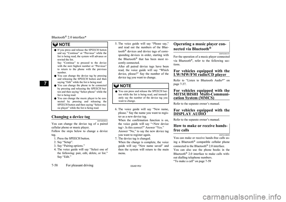 MITSUBISHI ASX 2017  Owners Manual (in English) NOTElIf  you  press  and  release  the  SPEECH  button
and  say  “Continue”  or  “Previous”  while  the list is being read, the system will advance or
rewind the list.
Say  “Continue”  to 