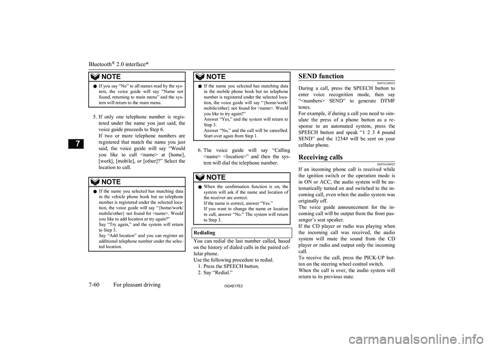 MITSUBISHI ASX 2017  Owners Manual (in English) NOTElIf you say “No” to all names read by the sys-
tem,  the  voice  guide  will  say  “Name  not found, returning to main menu” and the sys-
tem will return to the main menu.
5. If  only  one