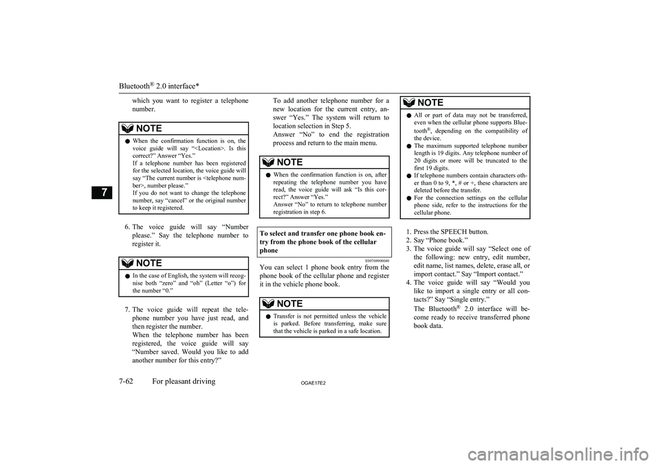MITSUBISHI ASX 2017  Owners Manual (in English) which  you  want  to  register  a  telephone
number.NOTEl When  the  confirmation  function  is  on,  the
voice  guide  will  say  “<Location>.  Is  thiscorrect?” Answer “Yes.”
If  a  telephon