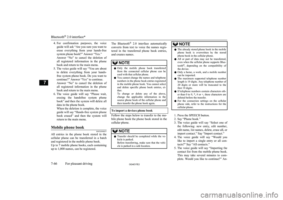 MITSUBISHI ASX 2017  Owners Manual (in English) 4.For  confirmation  purposes,  the  voice
guide will ask “Are you sure you want to erase  everything  from  your  hands-free system phone book?” Answer “Yes.”
Answer  “No”  to  cancel  th
