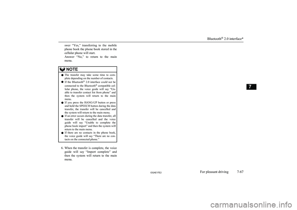 MITSUBISHI ASX 2017  Owners Manual (in English) swer  “Yes,”  transferring  to  the  mobile
phone book the phone book stored in the cellular phone will start.
Answer  “No,”  to  return  to  the  main menu.NOTEl The  transfer  may  take  som