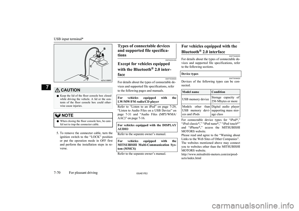 MITSUBISHI ASX 2017  Owners Manual (in English) CAUTIONlKeep  the  lid  of  the  floor  console  box  closed
while  driving  the  vehicle.  A  lid  or  the  con- tents  of  the  floor  console  box  could  other-
wise cause injuries.NOTEl When clos