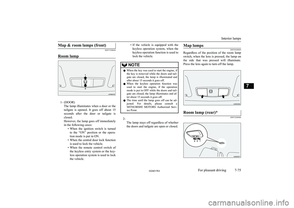 MITSUBISHI ASX 2017  Owners Manual (in English) Map & room lamps (front)
E00717300638
Room lamp
1- (DOOR) The lamp illuminates when a door or the
tailgate  is  opened.  It  goes  off  about  15
seconds  after  the  door  or  tailgate  is
closed.
Ho