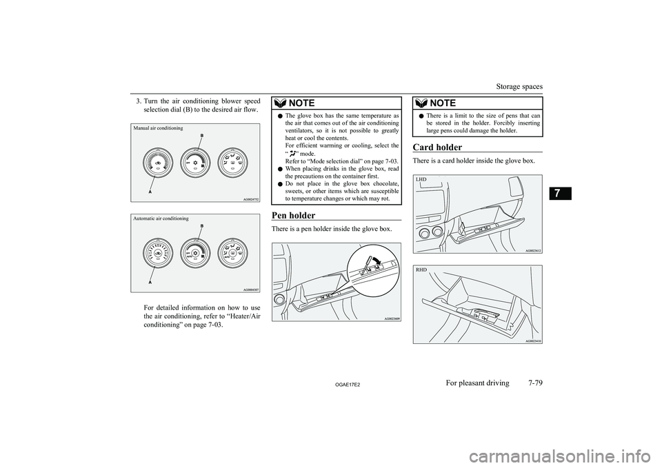 MITSUBISHI ASX 2017  Owners Manual (in English) 3.Turn  the  air  conditioning  blower  speed
selection dial (B) to the desired air flow.Manual air conditioningAutomatic air conditioning
For  detailed  information  on  how  to  use
the  air  condit