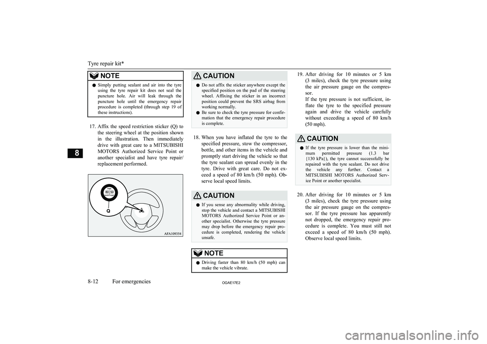 MITSUBISHI ASX 2017 (in English) Repair Manual NOTElSimply putting sealant and air into the tyre
using the tyre repair kit does not seal the
puncture hole. Air will leak through the puncture hole until the emergency repai MITSUBISHI ASX 2017 (in English) Repair Manual NOTElSimply putting sealant and air into the tyre
using the tyre repair kit does not seal the
puncture hole. Air will leak through the puncture hole until the emergency repai