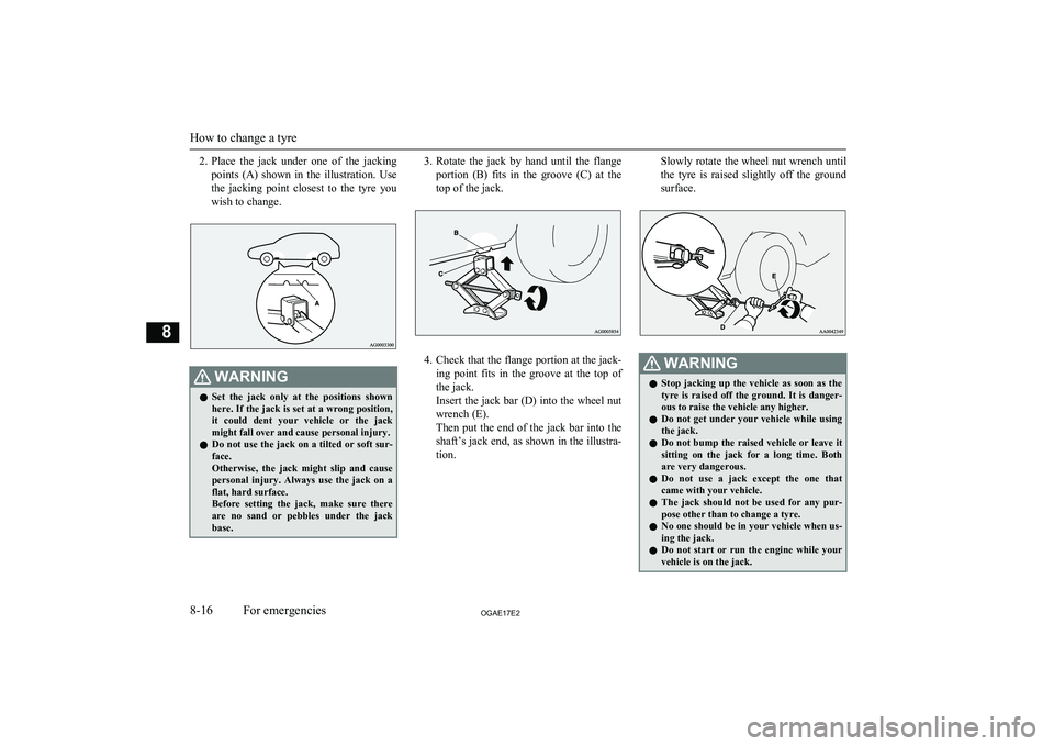 MITSUBISHI ASX 2017 (in English) Service Manual 2.Place the jack under one of the jacking
points (A) shown in the illustration. Use
the jacking point closest to the tyre you wish to change.WARNINGl Set the jack only at the MITSUBISHI ASX 2017 (in English) Service Manual 2.Place the jack under one of the jacking
points (A) shown in the illustration. Use
the jacking point closest to the tyre you wish to change.WARNINGl Set the jack only at the
