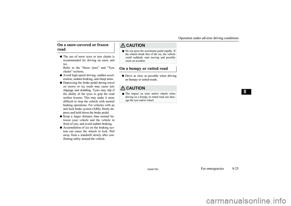 MITSUBISHI ASX 2017 (in English) Repair Manual On a snow-covered or frozenroad
l The use of snow tyres or tyre chains is
recommended for driving on snow and
ice.
Refer to the “Snow tyres” and “Tyre chains” sections.
l Av MITSUBISHI ASX 2017 (in English) Repair Manual On a snow-covered or frozenroad
l The use of snow tyres or tyre chains is
recommended for driving on snow and
ice.
Refer to the “Snow tyres” and “Tyre chains” sections.
l Av