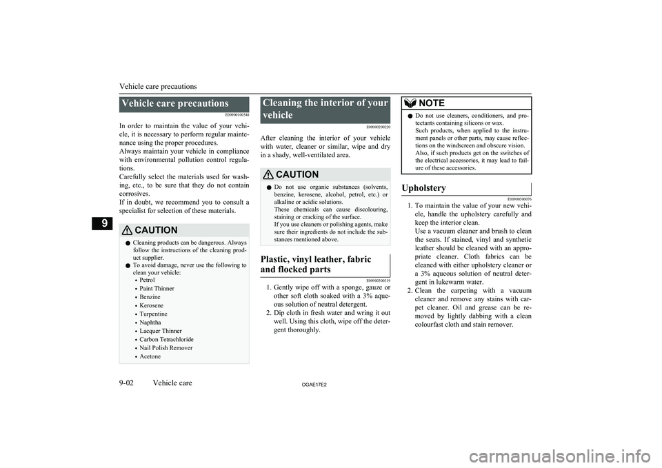 MITSUBISHI ASX 2017  Owners Manual (in English) Vehicle care precautionsE00900100548
In  order  to  maintain  the  value  of  your  vehi- cle, it is necessary to perform regular mainte- nance using the proper procedures.
Always  maintain  your  veh