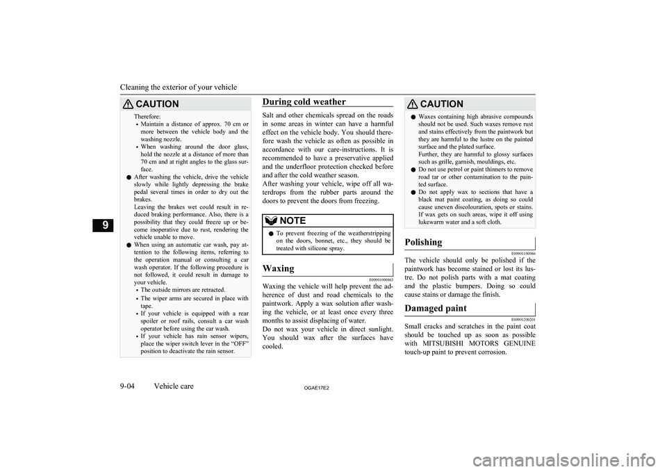 MITSUBISHI ASX 2017 (in English) Owners Guide CAUTIONTherefore:• Maintain a distance of approx. 70 cm
or
more between the vehicle body and the
washing nozzle.
• When washing around the door glass,
hold the nozzle at a distan MITSUBISHI ASX 2017 (in English) Owners Guide CAUTIONTherefore:• Maintain a distance of approx. 70 cm
or
more between the vehicle body and the
washing nozzle.
• When washing around the door glass,
hold the nozzle at a distan