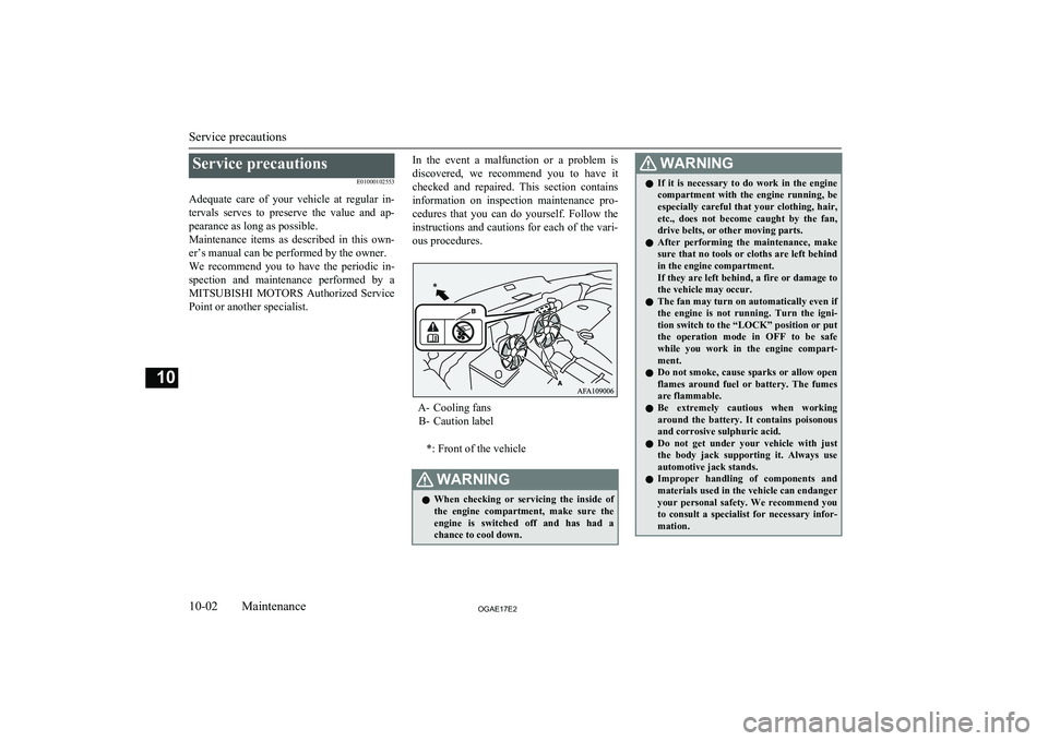 MITSUBISHI ASX 2017  Owners Manual (in English) Service precautionsE01000102553
Adequate  care  of  your  vehicle  at  regular  in- tervals  serves  to  preserve  the  value  and  ap-
pearance as long as possible.
Maintenance  items  as  described 