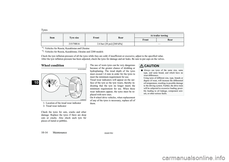 MITSUBISHI ASX 2017  Owners Manual (in English) ItemTyre sizeFrontRearAt trailer towingFrontRear215/70R162.6 bar (38 psi) [260 kPa]—*1: Vehicles for Russia, Kazakhstan and Ukraine
*2 : Vehicles for Russia, Kazakhstan, Ukraine and 2200 models
Chec