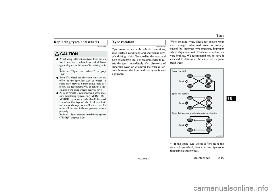 MITSUBISHI ASX 2017 (in English) Owners Guide Replacing tyres and wheels
E01007201514
CAUTIONlAvoid using different size tyres from the one
listed and the combined use of different
types of tyres, as this can affect driving safe- ty.
Refer MITSUBISHI ASX 2017 (in English) Owners Guide Replacing tyres and wheels
E01007201514
CAUTIONlAvoid using different size tyres from the one
listed and the combined use of different
types of tyres, as this can affect driving safe- ty.
Refer