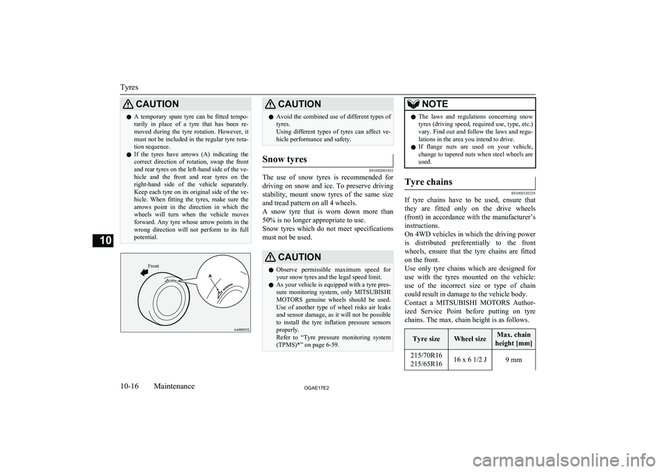 MITSUBISHI ASX 2017 (in English) Owners Guide CAUTIONlA temporary spare tyre can be fitted tempo-
rarily in place of a tyre that has been re-
moved during the tyre rotation. However, it must not be included in the regular ty MITSUBISHI ASX 2017 (in English) Owners Guide CAUTIONlA temporary spare tyre can be fitted tempo-
rarily in place of a tyre that has been re-
moved during the tyre rotation. However, it must not be included in the regular ty