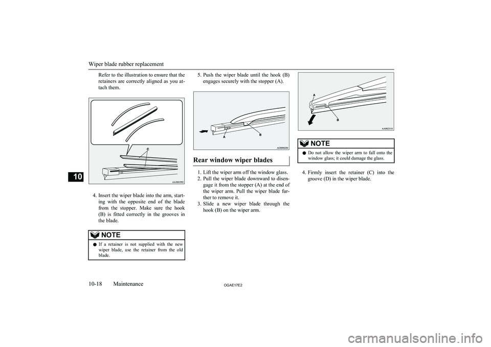 MITSUBISHI ASX 2017 (in English) Repair Manual Refer to the illustration to ensure that the
retainers are correctly aligned as you at-
tach them.
4. Insert the wiper blade into the arm, start-
ing with the opposite end of the blade fr MITSUBISHI ASX 2017 (in English) Repair Manual Refer to the illustration to ensure that the
retainers are correctly aligned as you at-
tach them.
4. Insert the wiper blade into the arm, start-
ing with the opposite end of the blade fr