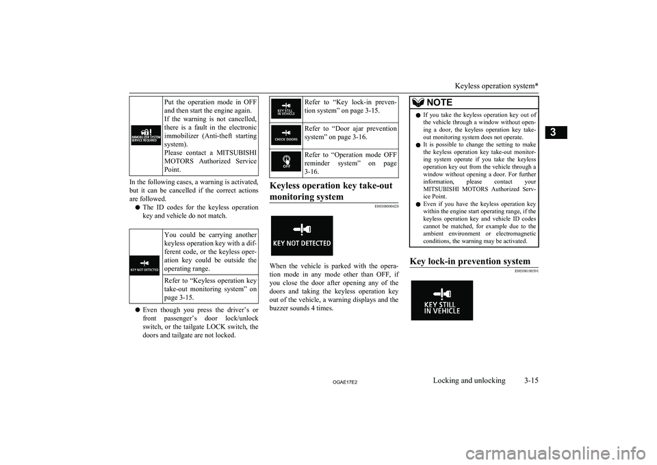 MITSUBISHI ASX 2017 (in English) Owners Guide Put the operation mode in OFFand then start the engine again.
If the warning is not cancelled, there is a fault in the electronic
immobilizer (Anti-theft starting
system).
Please co MITSUBISHI ASX 2017 (in English) Owners Guide Put the operation mode in OFFand then start the engine again.
If the warning is not cancelled, there is a fault in the electronic
immobilizer (Anti-theft starting
system).
Please co