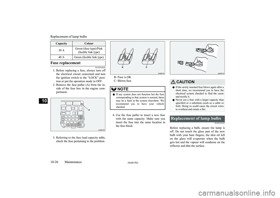 MITSUBISHI ASX 2017 (in English) Workshop Manual CapacityColour30 AGreen (fuse type)/Pink(fusible link type)40 AGreen (fusible link type)Fuse replacement
E01007800630
1. Before replacing a fuse, always turn off
the electrical circuit concer MITSUBISHI ASX 2017 (in English) Workshop Manual CapacityColour30 AGreen (fuse type)/Pink(fusible link type)40 AGreen (fusible link type)Fuse replacement
E01007800630
1. Before replacing a fuse, always turn off
the electrical circuit concer