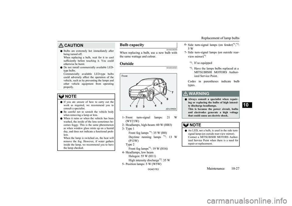 MITSUBISHI ASX 2017 (in English) Owners Guide CAUTIONlBulbs are extremely hot immediately after
being turned off.
When replacing a bulb, wait for it to cool
sufficiently before touching it. You could otherwise be burnt.
l Do no MITSUBISHI ASX 2017 (in English) Owners Guide CAUTIONlBulbs are extremely hot immediately after
being turned off.
When replacing a bulb, wait for it to cool
sufficiently before touching it. You could otherwise be burnt.
l Do no