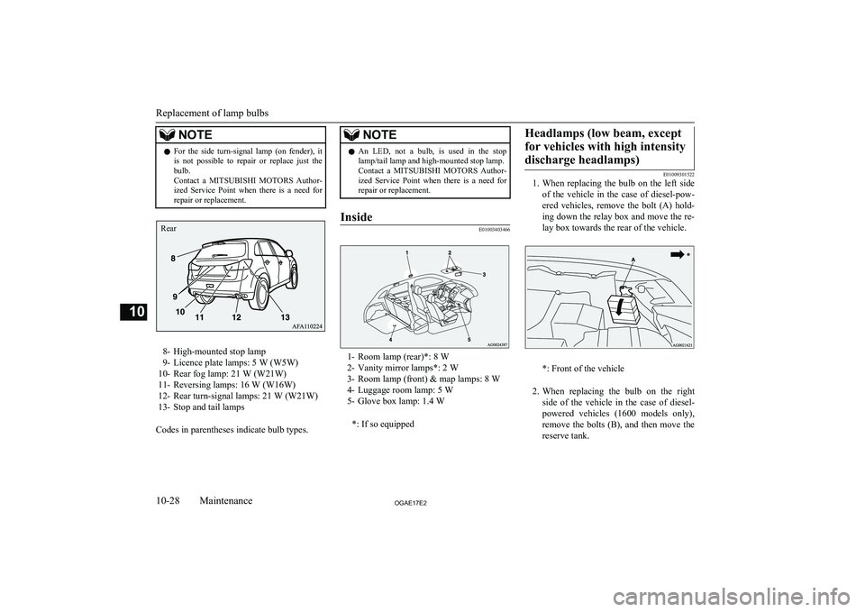 MITSUBISHI ASX 2017 Owners Manual (in English) NOTElFor the side turn-signal lamp (on fender), it
is not possible to repair or replace just the
bulb.
Contact a MITSUBISHI MOTORS Author-
ized Service Point when there is a MITSUBISHI ASX 2017 Owners Manual (in English) NOTElFor the side turn-signal lamp (on fender), it
is not possible to repair or replace just the
bulb.
Contact a MITSUBISHI MOTORS Author-
ized Service Point when there is a