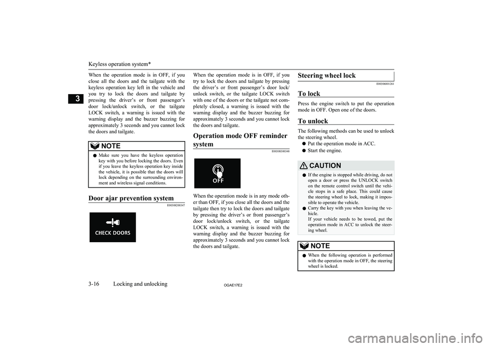 MITSUBISHI ASX 2017 (in English) Owners Guide When the operation mode is in OFF, if youclose all the doors and the tailgate with the
keyless operation key left in the vehicle and you try to lock the doors and tailgat MITSUBISHI ASX 2017 (in English) Owners Guide When the operation mode is in OFF, if youclose all the doors and the tailgate with the
keyless operation key left in the vehicle and you try to lock the doors and tailgat