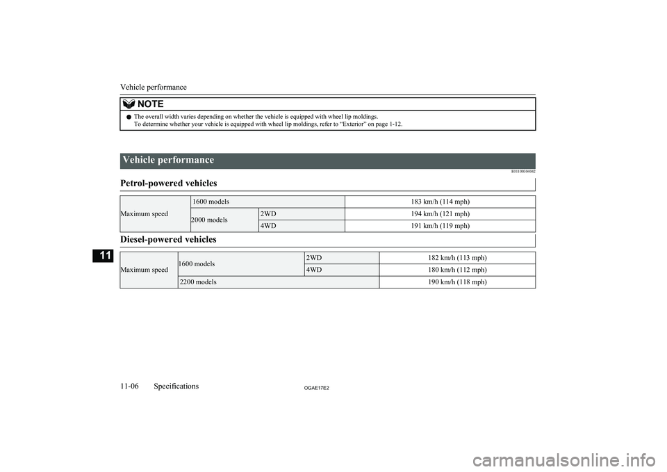 MITSUBISHI ASX 2017  Owners Manual (in English) NOTElThe overall width varies depending on whether the vehicle is equipped with wheel lip moldings.
To determine whether your vehicle is equipped with wheel lip moldings, refer to “Exterior” on pa